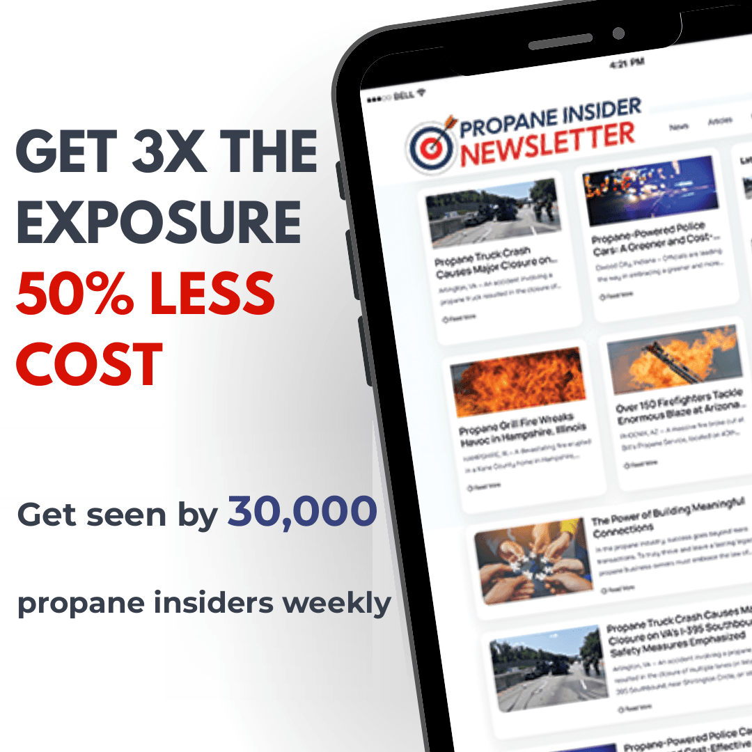 Get 3x the exposure, 50% less cost. Get seen by 30,000 propane insiders weekly.